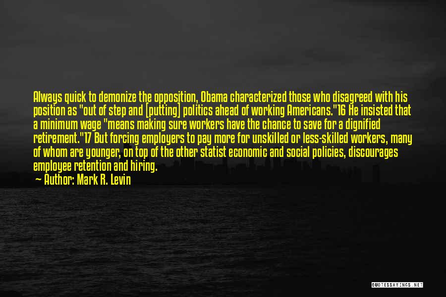 Mark R. Levin Quotes: Always Quick To Demonize The Opposition, Obama Characterized Those Who Disagreed With His Position As Out Of Step And [putting]