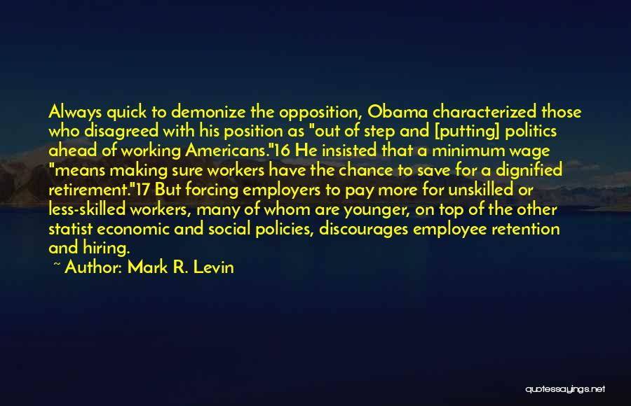 Mark R. Levin Quotes: Always Quick To Demonize The Opposition, Obama Characterized Those Who Disagreed With His Position As Out Of Step And [putting]