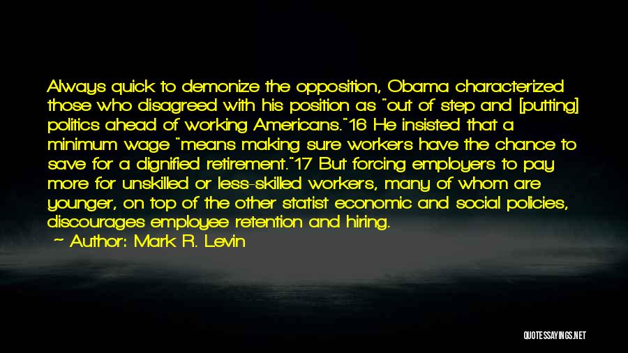 Mark R. Levin Quotes: Always Quick To Demonize The Opposition, Obama Characterized Those Who Disagreed With His Position As Out Of Step And [putting]