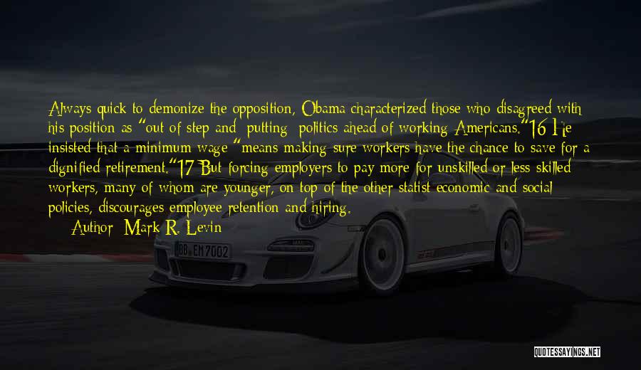 Mark R. Levin Quotes: Always Quick To Demonize The Opposition, Obama Characterized Those Who Disagreed With His Position As Out Of Step And [putting]