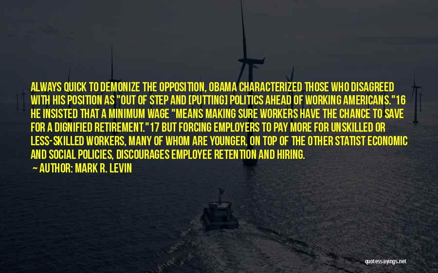 Mark R. Levin Quotes: Always Quick To Demonize The Opposition, Obama Characterized Those Who Disagreed With His Position As Out Of Step And [putting]