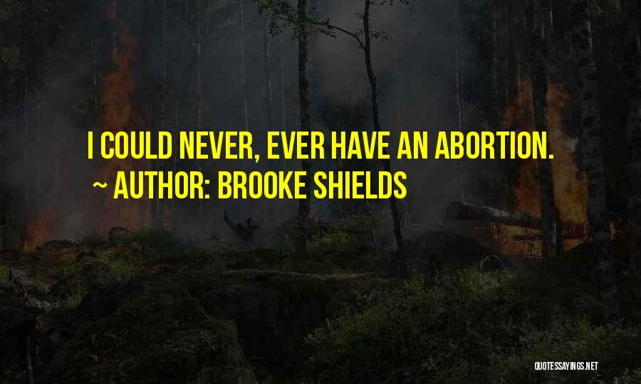 Brooke Shields Quotes: I Could Never, Ever Have An Abortion.