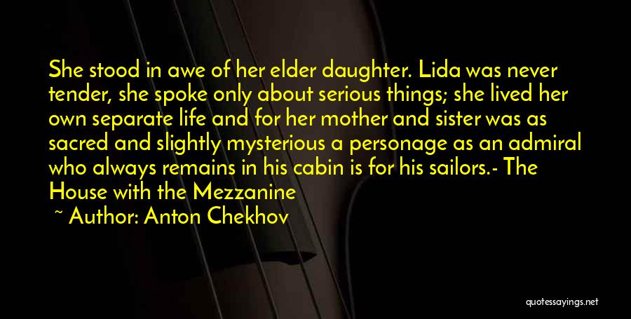 Anton Chekhov Quotes: She Stood In Awe Of Her Elder Daughter. Lida Was Never Tender, She Spoke Only About Serious Things; She Lived