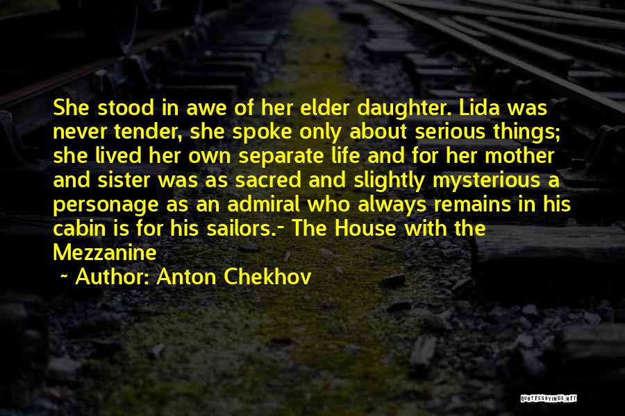 Anton Chekhov Quotes: She Stood In Awe Of Her Elder Daughter. Lida Was Never Tender, She Spoke Only About Serious Things; She Lived