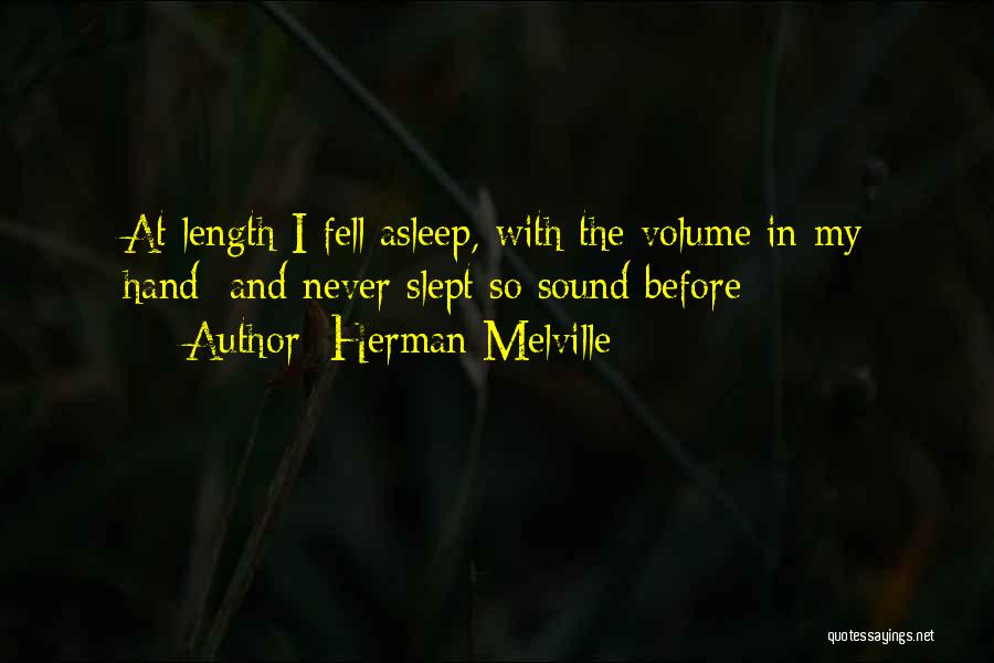 Herman Melville Quotes: At Length I Fell Asleep, With The Volume In My Hand; And Never Slept So Sound Before