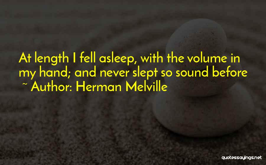 Herman Melville Quotes: At Length I Fell Asleep, With The Volume In My Hand; And Never Slept So Sound Before