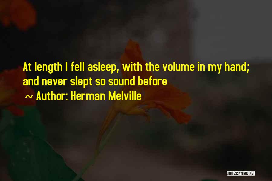 Herman Melville Quotes: At Length I Fell Asleep, With The Volume In My Hand; And Never Slept So Sound Before