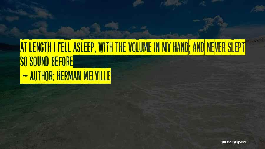 Herman Melville Quotes: At Length I Fell Asleep, With The Volume In My Hand; And Never Slept So Sound Before