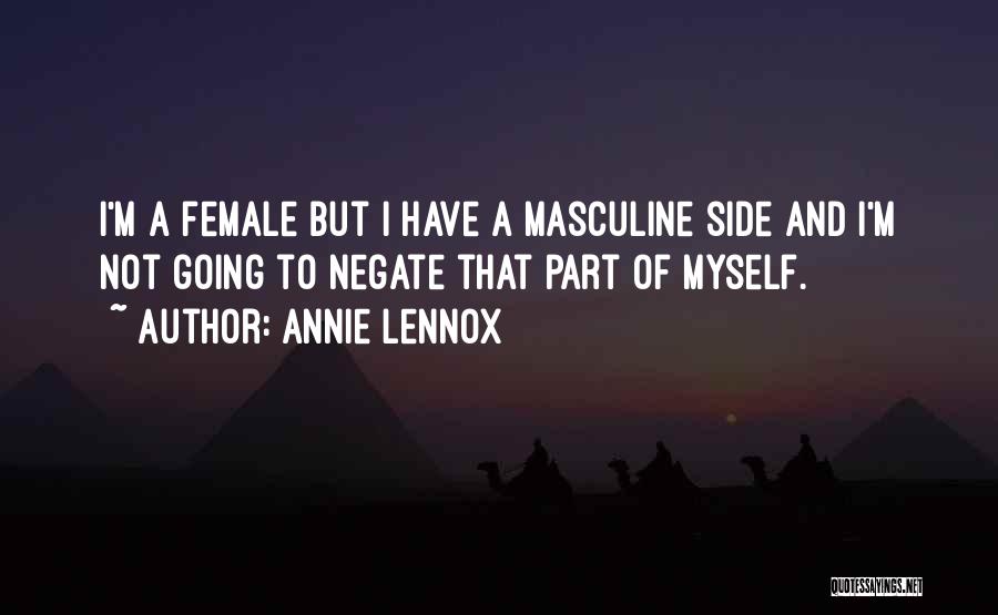 Annie Lennox Quotes: I'm A Female But I Have A Masculine Side And I'm Not Going To Negate That Part Of Myself.