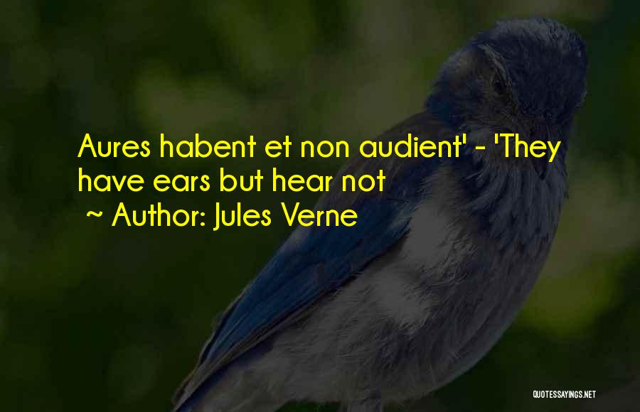 Jules Verne Quotes: Aures Habent Et Non Audient' - 'they Have Ears But Hear Not