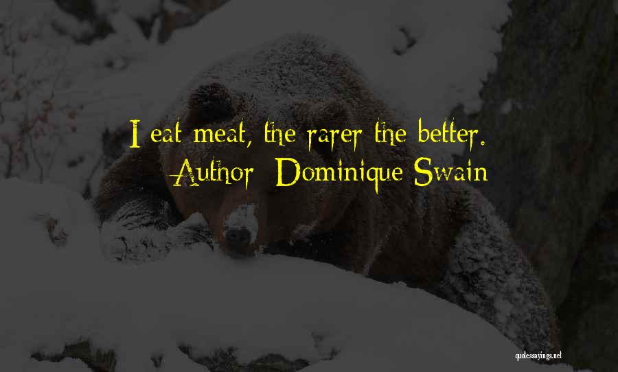 Dominique Swain Quotes: I Eat Meat, The Rarer The Better.