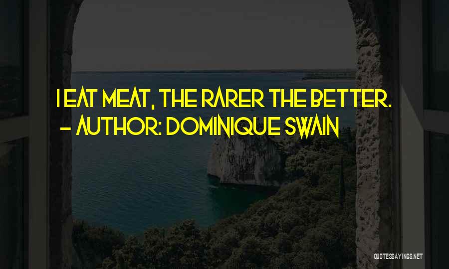 Dominique Swain Quotes: I Eat Meat, The Rarer The Better.