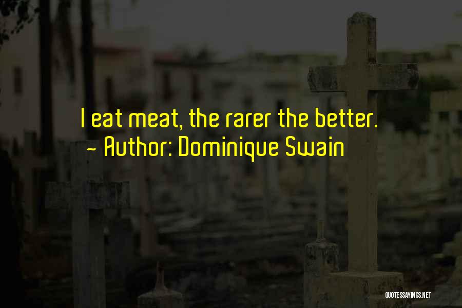 Dominique Swain Quotes: I Eat Meat, The Rarer The Better.