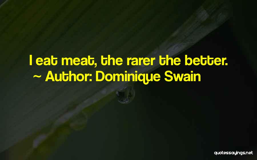 Dominique Swain Quotes: I Eat Meat, The Rarer The Better.