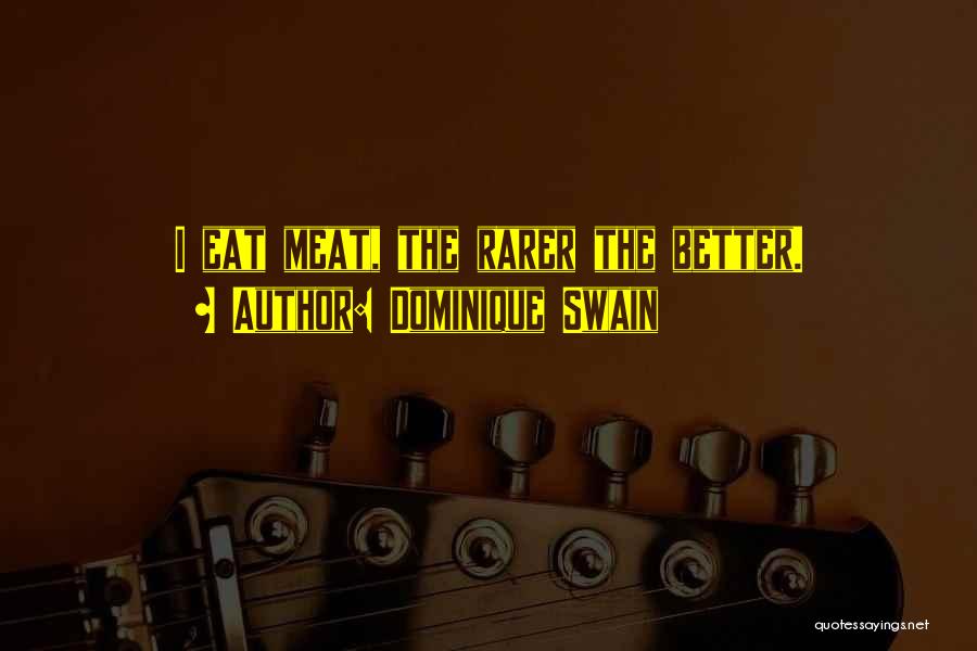 Dominique Swain Quotes: I Eat Meat, The Rarer The Better.