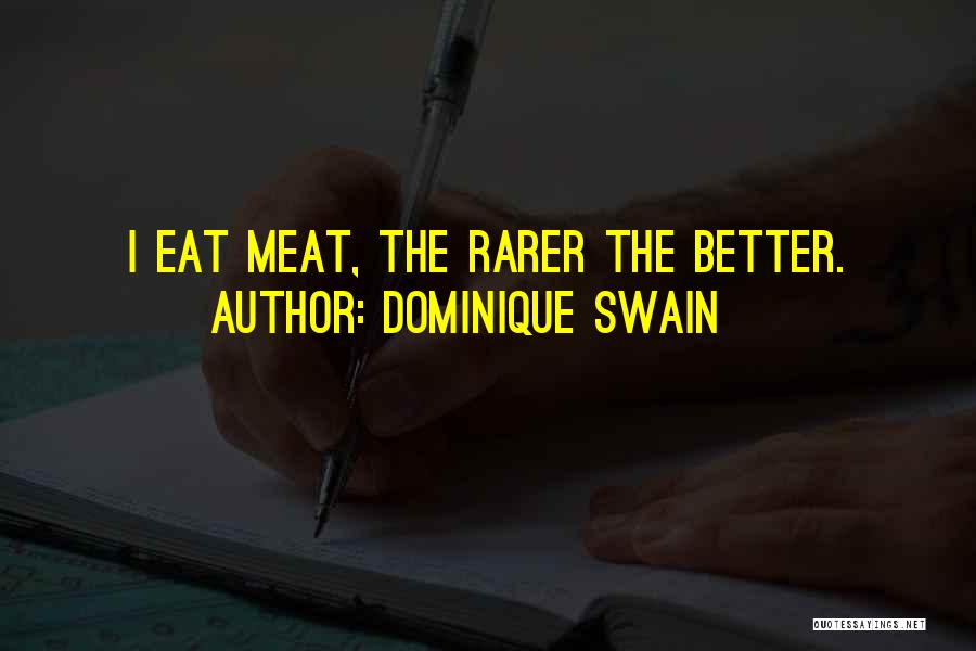 Dominique Swain Quotes: I Eat Meat, The Rarer The Better.
