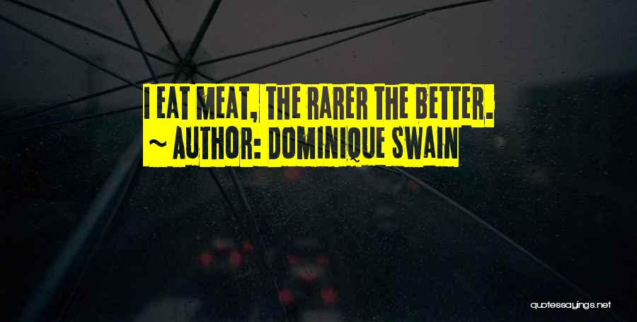 Dominique Swain Quotes: I Eat Meat, The Rarer The Better.