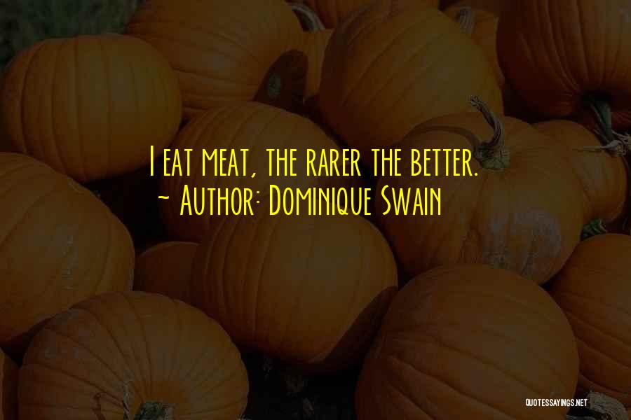Dominique Swain Quotes: I Eat Meat, The Rarer The Better.