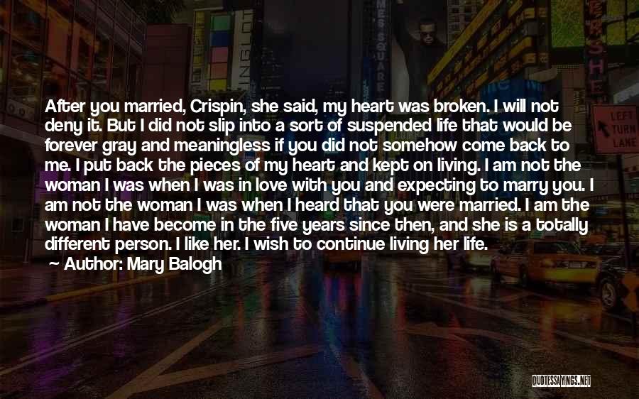 Mary Balogh Quotes: After You Married, Crispin, She Said, My Heart Was Broken. I Will Not Deny It. But I Did Not Slip