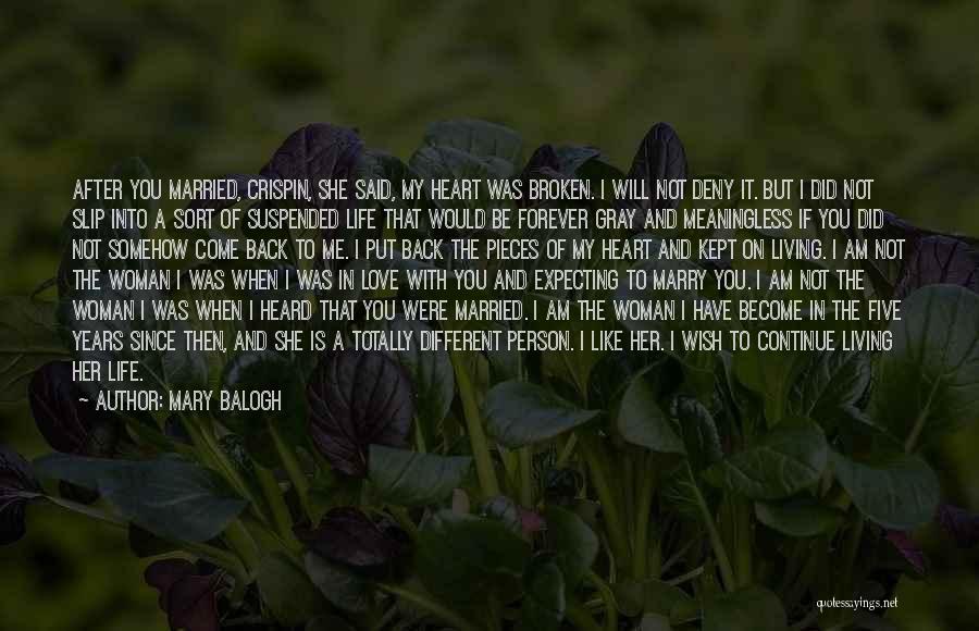 Mary Balogh Quotes: After You Married, Crispin, She Said, My Heart Was Broken. I Will Not Deny It. But I Did Not Slip