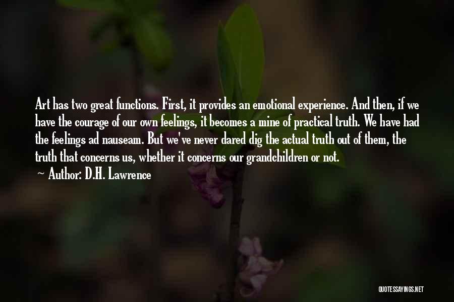 D.H. Lawrence Quotes: Art Has Two Great Functions. First, It Provides An Emotional Experience. And Then, If We Have The Courage Of Our