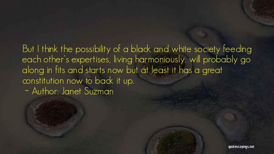 Janet Suzman Quotes: But I Think The Possibility Of A Black And White Society Feeding Each Other's Expertises, Living Harmoniously, Will Probably Go