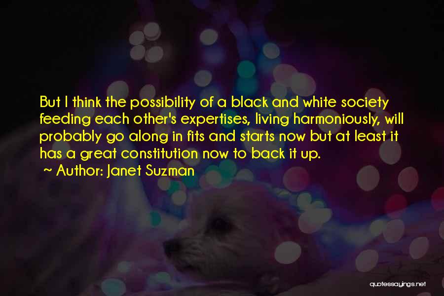 Janet Suzman Quotes: But I Think The Possibility Of A Black And White Society Feeding Each Other's Expertises, Living Harmoniously, Will Probably Go