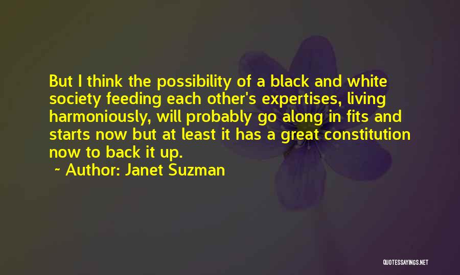 Janet Suzman Quotes: But I Think The Possibility Of A Black And White Society Feeding Each Other's Expertises, Living Harmoniously, Will Probably Go