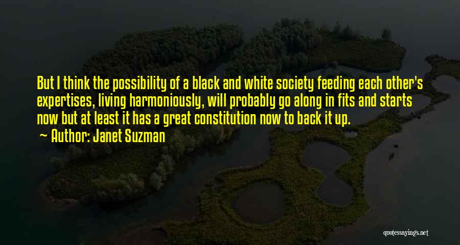 Janet Suzman Quotes: But I Think The Possibility Of A Black And White Society Feeding Each Other's Expertises, Living Harmoniously, Will Probably Go