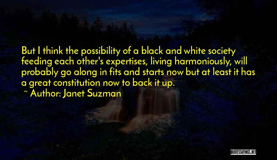 Janet Suzman Quotes: But I Think The Possibility Of A Black And White Society Feeding Each Other's Expertises, Living Harmoniously, Will Probably Go