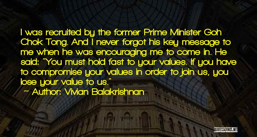Vivian Balakrishnan Quotes: I Was Recruited By The Former Prime Minister Goh Chok Tong. And I Never Forgot His Key Message To Me