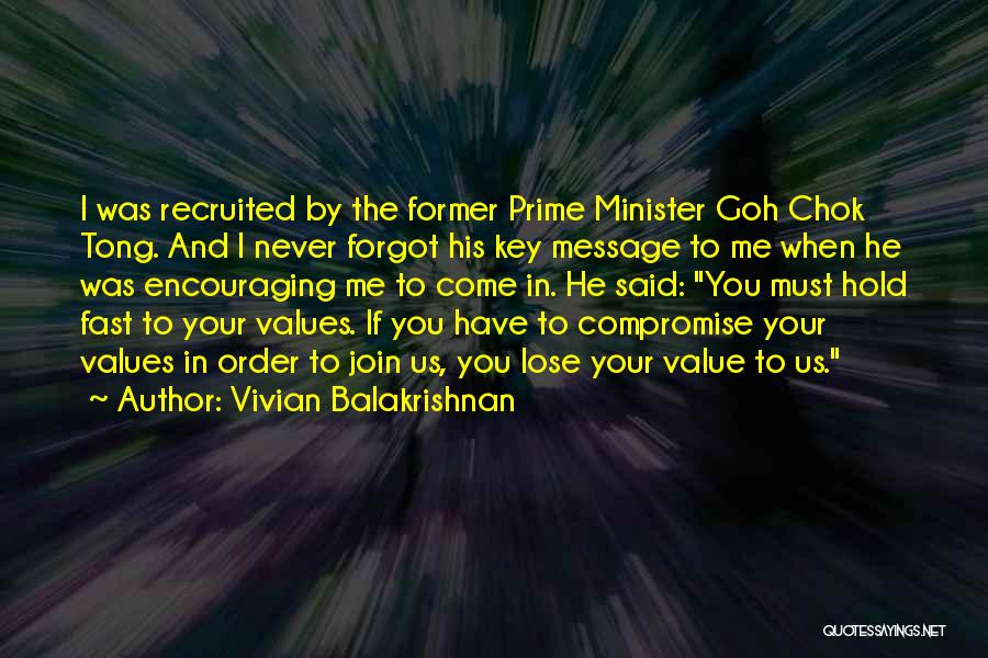 Vivian Balakrishnan Quotes: I Was Recruited By The Former Prime Minister Goh Chok Tong. And I Never Forgot His Key Message To Me