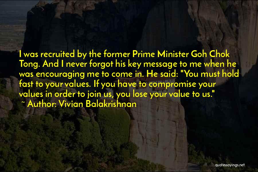Vivian Balakrishnan Quotes: I Was Recruited By The Former Prime Minister Goh Chok Tong. And I Never Forgot His Key Message To Me