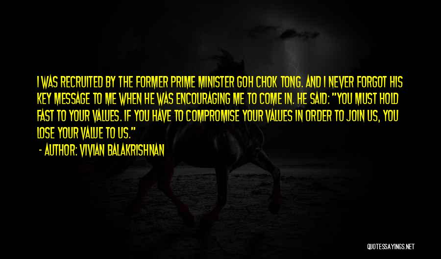 Vivian Balakrishnan Quotes: I Was Recruited By The Former Prime Minister Goh Chok Tong. And I Never Forgot His Key Message To Me