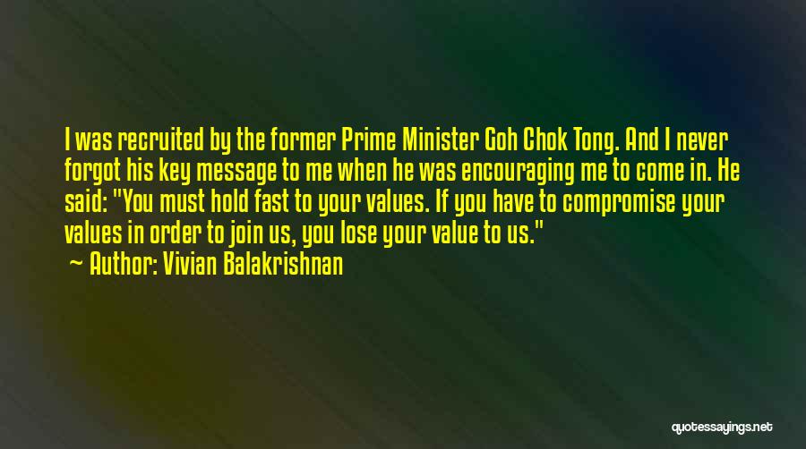 Vivian Balakrishnan Quotes: I Was Recruited By The Former Prime Minister Goh Chok Tong. And I Never Forgot His Key Message To Me