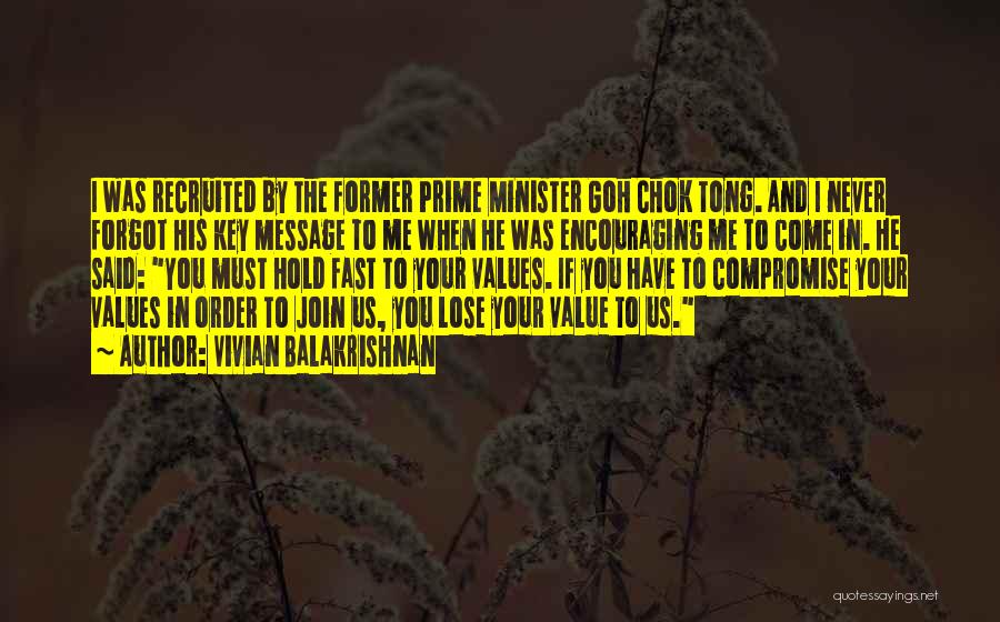 Vivian Balakrishnan Quotes: I Was Recruited By The Former Prime Minister Goh Chok Tong. And I Never Forgot His Key Message To Me