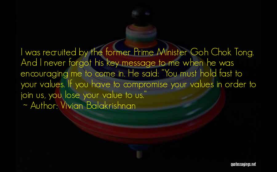 Vivian Balakrishnan Quotes: I Was Recruited By The Former Prime Minister Goh Chok Tong. And I Never Forgot His Key Message To Me