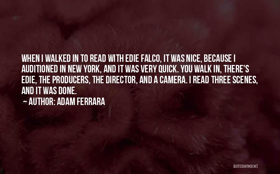 Adam Ferrara Quotes: When I Walked In To Read With Edie Falco, It Was Nice, Because I Auditioned In New York, And It