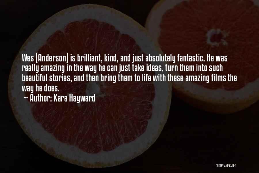 Kara Hayward Quotes: Wes [anderson] Is Brilliant, Kind, And Just Absolutely Fantastic. He Was Really Amazing In The Way He Can Just Take