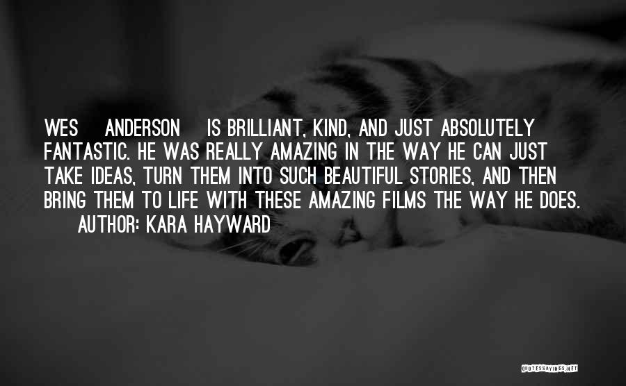 Kara Hayward Quotes: Wes [anderson] Is Brilliant, Kind, And Just Absolutely Fantastic. He Was Really Amazing In The Way He Can Just Take