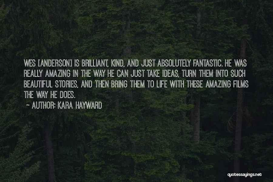 Kara Hayward Quotes: Wes [anderson] Is Brilliant, Kind, And Just Absolutely Fantastic. He Was Really Amazing In The Way He Can Just Take