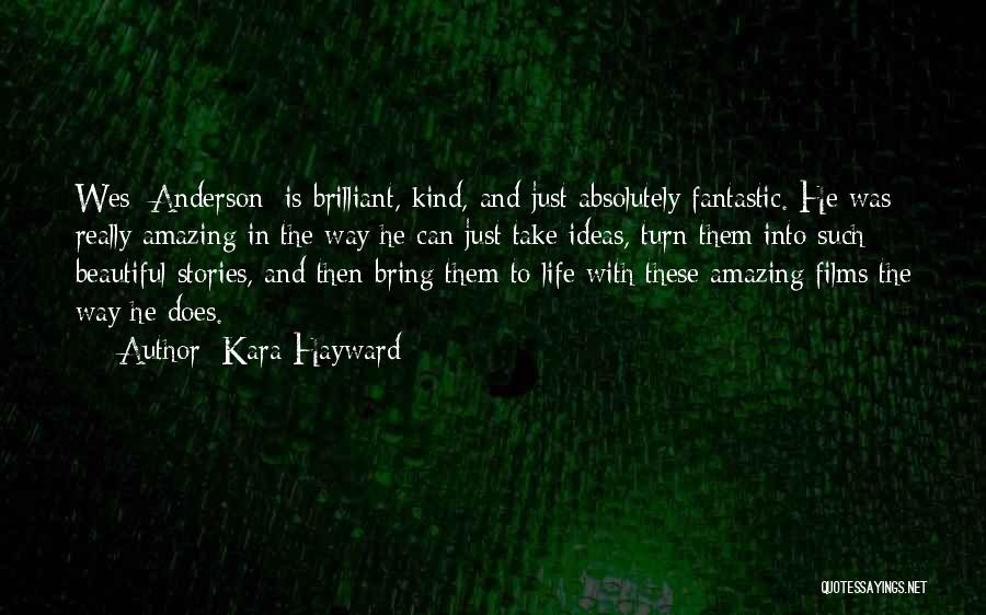 Kara Hayward Quotes: Wes [anderson] Is Brilliant, Kind, And Just Absolutely Fantastic. He Was Really Amazing In The Way He Can Just Take