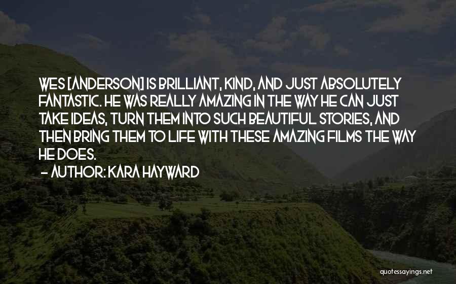 Kara Hayward Quotes: Wes [anderson] Is Brilliant, Kind, And Just Absolutely Fantastic. He Was Really Amazing In The Way He Can Just Take