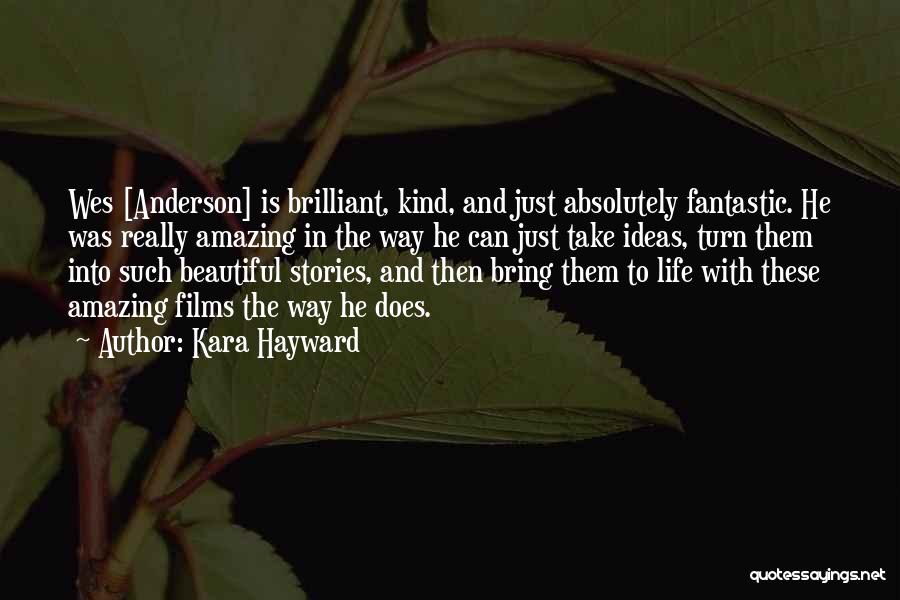 Kara Hayward Quotes: Wes [anderson] Is Brilliant, Kind, And Just Absolutely Fantastic. He Was Really Amazing In The Way He Can Just Take