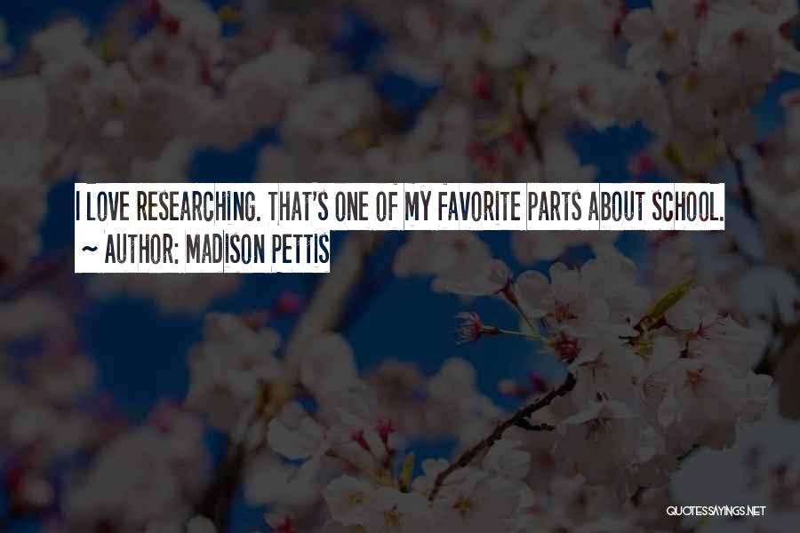 Madison Pettis Quotes: I Love Researching. That's One Of My Favorite Parts About School.