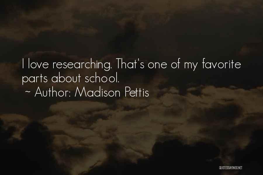 Madison Pettis Quotes: I Love Researching. That's One Of My Favorite Parts About School.