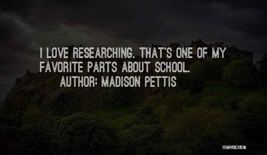 Madison Pettis Quotes: I Love Researching. That's One Of My Favorite Parts About School.