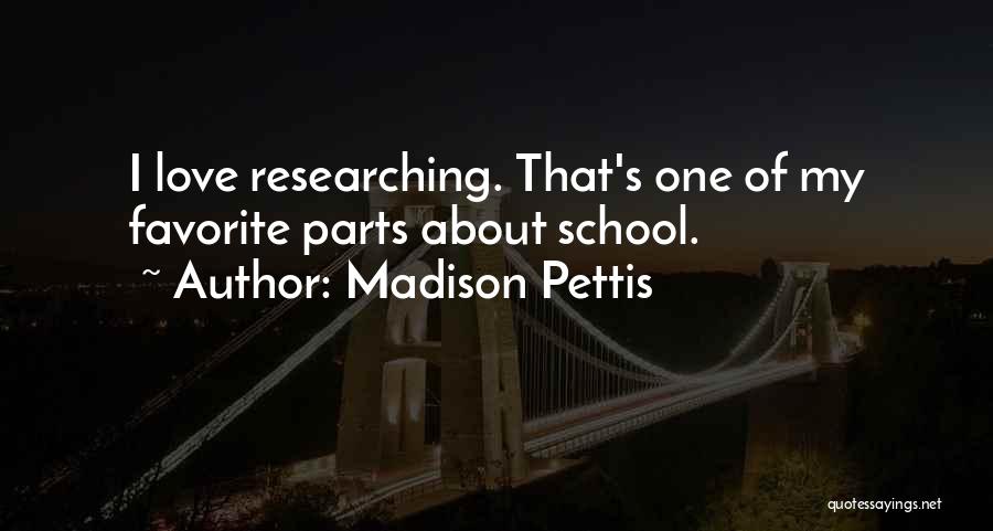 Madison Pettis Quotes: I Love Researching. That's One Of My Favorite Parts About School.