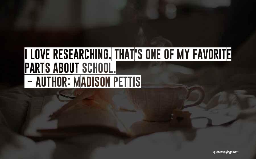 Madison Pettis Quotes: I Love Researching. That's One Of My Favorite Parts About School.