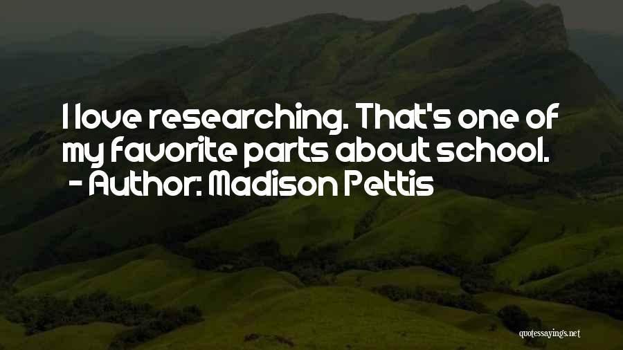 Madison Pettis Quotes: I Love Researching. That's One Of My Favorite Parts About School.